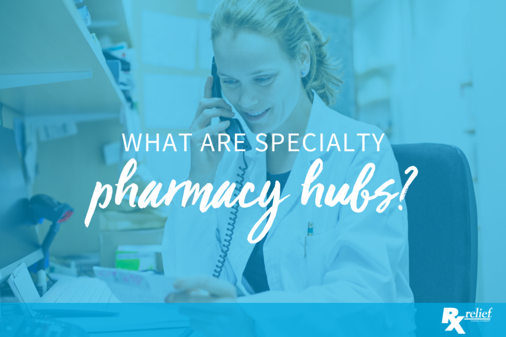 What Are Specialty Pharmacy Hubs? Rx relief