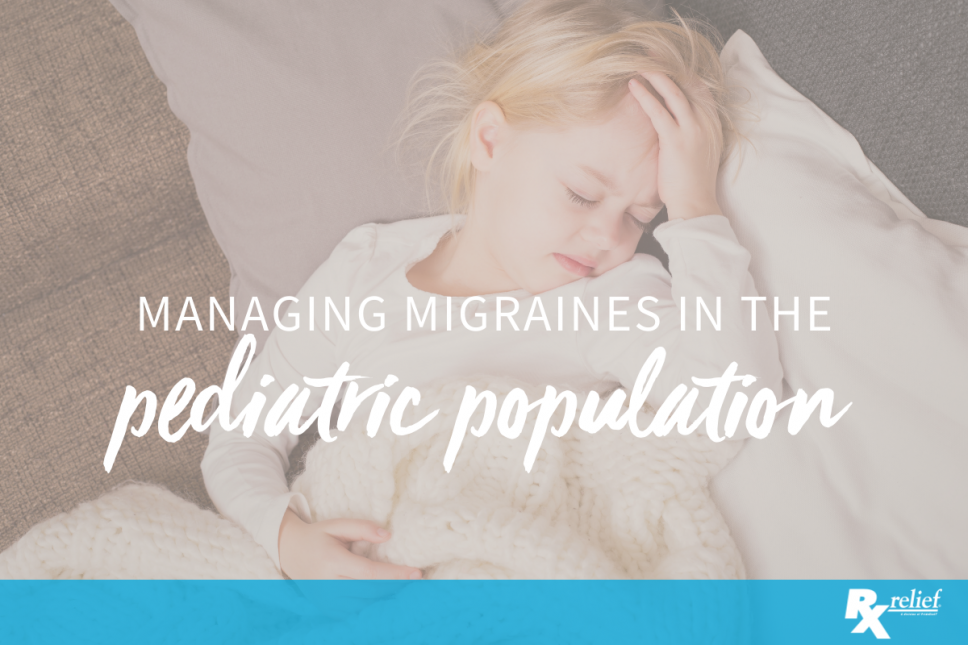 Effectively Managing Migraines in the Pediatric Population