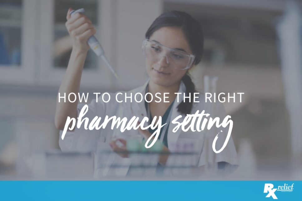 How to Choose the Right Pharmacy Setting for Your Career Goals Rx relief